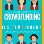 Crowdfunding : Témoignages et conseils pratiques de ceux qui ont réussi.
